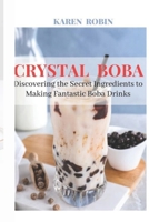 Crystal Boba: Discovering the Secret Ingredients to Making Fantastic Boba Drinks B0BZFGRZJR Book Cover