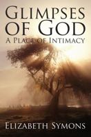 Glimpses of God: A Place of Intimacy 147870747X Book Cover