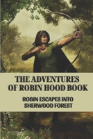 The Adventures Of Robin Hood Book: Robin Escapes Into Sherwood Forest: The Merry Adventures Of Robin Hood Characters B09BGN8YQZ Book Cover
