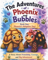 The Adventures of Phoenix and Bubbles: Book One: Phoenix's Adoption Day! B0H7CQB5WK Book Cover