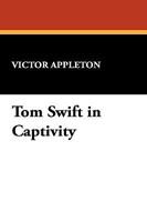 Tom Swift in Captivity, or a Daring Escape By Airship 1500554189 Book Cover