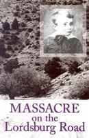 Massacre On The Lordsburg Road: A Tragedy Of The Apache Wars (Elma Dill Russell Spencer Series in the West and Southwest) 1585444464 Book Cover