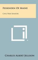 Fessenden Of Maine: Civil War Senator 0815600232 Book Cover