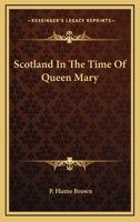 Scotland in the Time of Queen Mary 1021990167 Book Cover