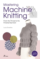 Mastering Machine Knitting: From the Thread to the Finished Garment. Updated and revised new edition 8417656995 Book Cover