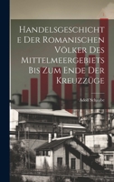 Handelsgeschichte der romanischen Völker des Mittelmeergebiets bis zum ende der Kreuzzüge 1021815527 Book Cover