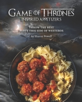 Game of Thrones Inspired Appetizers: Throw the Best Party This Side of Westeros B08FNMPBZF Book Cover