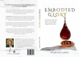 Embodied Glory: Resurrection Life Now — Spirit, Soul and Body Aligned Under Christ B0H44ZFXQX Book Cover