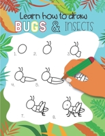 How to Draw Insects and Bugs : Easy Step-By-step Drawings for Kids Ages 5 and up Fun for Boys and Girls, Learn How to Draw Bumble Bees, Butterflies, Grasshopper, Dragonflies and Many More Animals! 1651087342 Book Cover