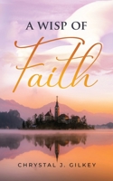 A Wisp of Faith 1647468043 Book Cover