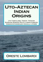 Uto-Aztecan Indian Origins: Ute Tubatulabal Tongva Tataviam Shoshone Serrano Paiute Luiseno Kawaiisu Comanche Cahuilla others 1475044828 Book Cover