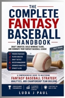 The Complete Fantasy Baseball Handbook: Draft Smarter, Build Winning Teams, and Dominate Your Fantasy Baseball League B0H1PVJXKD Book Cover
