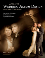 Creative Wedding Album Design with Adobe Photoshop: Step-By-Step Techniques for Professional Digital Photographers 1584282614 Book Cover