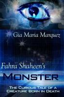 Fahra Shaheen's Monster: The Curious Tale of a Creature Born in Death 1502862808 Book Cover