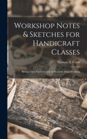 Workshop notes & sketches for handicraft classes, being a first year's course in wood & metal wowrking 3337094619 Book Cover