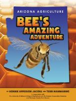 Arizona Agriculture: Bee's Amazing Adventure 1589852672 Book Cover