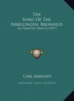 The Song Of The Nibelungen, Brunhild: An Analytic Sketch 1104665557 Book Cover