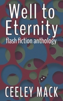 Well to Eternity: flash fiction anthology B08DBZDFRV Book Cover