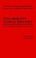 Collaborative Clinical Education: The Foundation of Effective Health Care (Springer Series on Medical Education) 0826180302 Book Cover