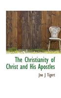 The Christianity of Christ and His Apostles 1117467244 Book Cover