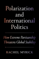 Polarization and International Politics: How Extreme Partisanship Threatens Global Stability (Princeton Studies in International History and Politics) 0691274622 Book Cover