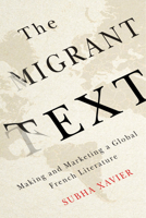 The Migrant Text: Making and Marketing a Global French Literature 0773547606 Book Cover