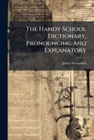 The Handy School Dictionary, Pronouncing And Explanatory 1245649191 Book Cover