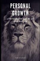 Personal Growth: Live Fearless and Be an Inspiration 1073590534 Book Cover