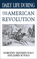 Daily Life During the American Revolution (The Greenwood Press Daily Life Through History Series) 0313361428 Book Cover