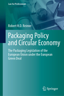 Packaging Policy and Circular Economy: The Packaging Legislation of the European Union under the European Green Deal (Law for Professionals) 3032270804 Book Cover