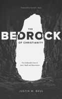 The Bedrock of Christianity: The Unalterable Facts of Jesus' Death and Resurrection 168359360X Book Cover