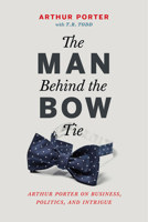 Man in a Blue Bow Tie: The Life of Arthur Porter 1927958121 Book Cover