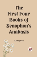 The First Four Books of Xenophon's Anabasis 9361425498 Book Cover