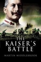 The Kaiser's Battle: 21 March 1918: The First Day of the German Spring Offensive 014005278X Book Cover