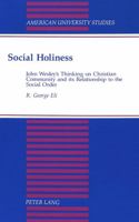 Social Holiness: John Wesley's Thinking on Christian Community and Its Relationship to the Social Order (American University Studies Series VII, Theology and Religion) 0820421170 Book Cover