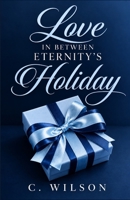 Love in-between Eternity's Holiday: A Holiday Short (A Love Affair for Eternity) B096CP91RQ Book Cover