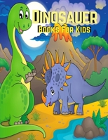 Dinosauer Books For Kids: Dinosaur Coloring Book for Kids Ages 2-5, 6, 7, 8, A Collection of Fun and Easy Dinosaur World, Dinosaur of Jurassic Period Coloring Pages for Kids, Todders and Preschool 1701202921 Book Cover