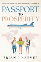 Passport to Prosperity: Balancing Adventure Today and Security Tomorrow B0G58YCP22 Book Cover