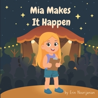 Mia Makes It Happen: Mia has big dreams and an even bigger heart. B0FR3HKQKB Book Cover
