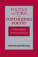 Politics and Form in Postmodern Poetry: O'Hara, Bishop, Ashbery, and Merrill (Cambridge Studies in American Literature and Culture) 0521496071 Book Cover