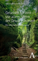 Gelassen Bleiben - VOR Allem, Wenn Der Druck Zunimmt: Eine Philosophische Ermutigung (German Edition) 3495993088 Book Cover