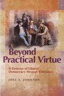 Beyond Practical Virtue: A Defense of Liberal Democracy Through Literature 0826265790 Book Cover