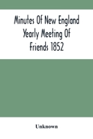 Minutes Of New England Yearly Meeting Of Friends 1852 9354504361 Book Cover