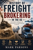 History of Freight Brokering in the US: Transportation, Trucking, Logistics, and Supply Chain Evolution B0H2Z39WHT Book Cover