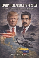 Absolute Resolve: What the U.S. Strike on Venezuela Really Means (Modern Warfare Explained) B0GFDD8R8X Book Cover