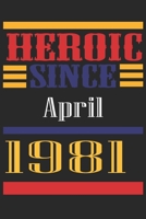 Heroic Since 1981 April Occasional Notebook Gift: A Tool For You To Satisfy Your Parents, Siblings, or Even Neighbors, At Least You Tried! 165529590X Book Cover