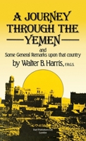 A Journey Through the Yemen and Some General Remarks Upon That Country. Illustrated From Sketches and Photographs Taken by the Author 101681044X Book Cover