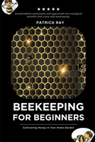 The Backyard Beekeeper: For Beginners: Cultivating Honey in Your Home Garden B0DY7VVBM4 Book Cover