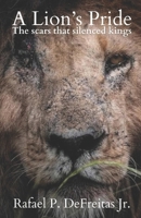 A Lion’s Pride: The scars that silenced kings B09XZB7BHX Book Cover
