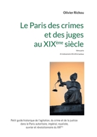 Le Paris criminel et judiciaire du XIXème siècle 2: IIème partie Arrondissements VIII à XX et banlieue (French Edition) 2322602418 Book Cover